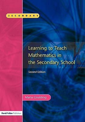 Learning to Teach Mathematics, Second Edition by Maria Goulding