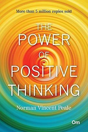 The power of Positive thinking by Norman Vincent Peale, Norman Vincent Peale