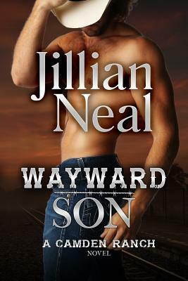 Wayward Son: A Camden Ranch Novel by Jillian Neal