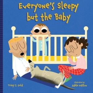 Everyone's Sleepy but the Baby by Tracy C. Gold