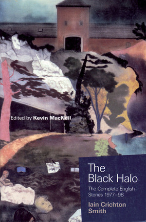 The Black Halo: The Complete English Stories 1977-98 by Iain Crichton Smith, Kevin MacNeil