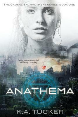 Anathema: Causal Enchantment Series, Book 1 by K.A. Tucker