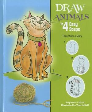 Draw Animals in 4 Easy Steps: Then Write a Story by Stephanie LaBaff