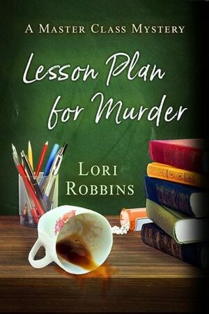 Lesson Plan for Murder (A Master Class Mystery) by Lori Robbins