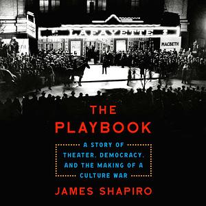 The Playbook: A Story of Theater, Democracy, and the Making of a Culture War by James Shapiro