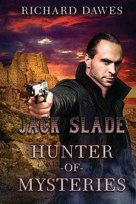Jack Slade: Hunter of Mysteries by Richard Dawes