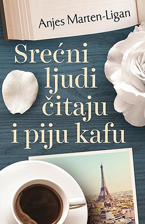 Srećni ljudi čitaju i piju kafu by Agnès Martin-Lugand