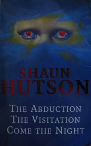 The Abduction / The Visitation / Come the Night by Shaun Hutson