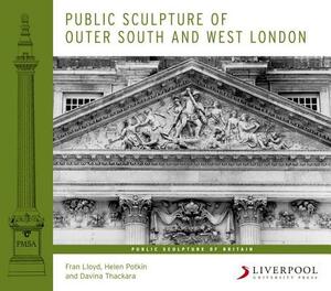 Public Sculpture of Outer South and West London, Volume 13 by Helen Potkin, Fran Lloyd, Davina Thackara