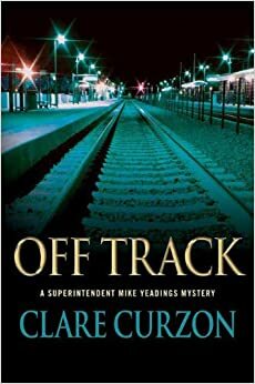 Off Track: A Superintendent Mike Yeadings Mystery by Clare Curzon