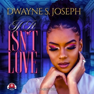 If It Isn't Love by Dwayne S. Joseph