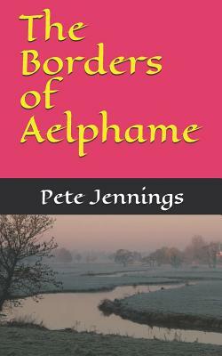 The Borders of Aelphame by Pete Jennings