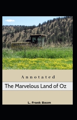 The Marvelous Land of Oz Annotated by L. Frank Baum