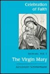 Celebration of Faith, vol. III: The Virgin Mary by Alexander Schmemann