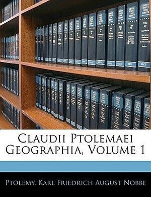 Claudii Ptolemaei Geographia, Volumen I by Karl Friedrich August Nobbe, Ptolemy