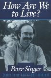How Are We to Live?: Ethics in an Age of Self-Interest by Peter Singer