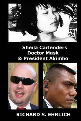 Sheila Carfenders, Doctor Mask & President Akimbo by Richard S. Ehrlich