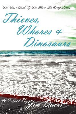 Thieves, Whores & Dinosaurs by Jon Davis