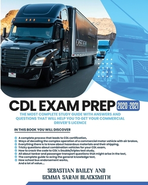 CDL Exam Prep 2020-2021: The Most Complete Study Guide With Answers and Questions That Will Help You to Get Your Commercial Driver's License by Gemma Sarah Blacksmith, Sebastian Bailey