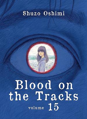 Blood on the Tracks, Vol. 15 by Shuzo Oshimi