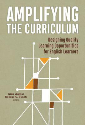 Amplifying the Curriculum: Designing Quality Learning Opportunities for English Learners by 