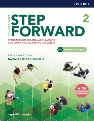 Step Forward Level 2 Student Book with Online Practice: Standards-Based Language Learning for Work and Academic Readiness by Ingrid Wisniewska, Jayme Adelson-Goldstein