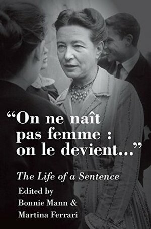 On ne naît pas femme : on le devient: The Life of a Sentence by Martina Ferrari, Bonnie Mann