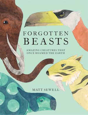 Forgotten Beasts by Matt Sewell