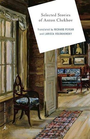 Selected Stories of Anton Chekhov by Larissa Volokhonsky, Richard Pevear, Anton Chekhov
