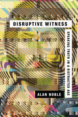 Disruptive Witness by Alan Noble