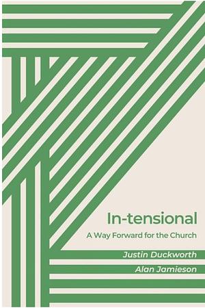 In-tensional: A way forward for the church by Justin Duckworth