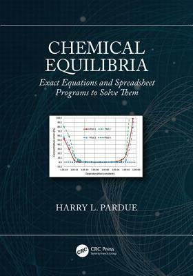 Chemical Equilibria: Exact Equations and Spreadsheet Programs to Solve Them by Harry L. Pardue