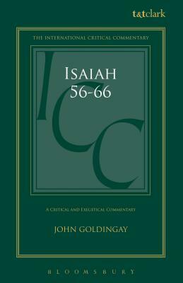 Isaiah 56-66: A Critical and Exegetical Commentary by John E. Goldingay