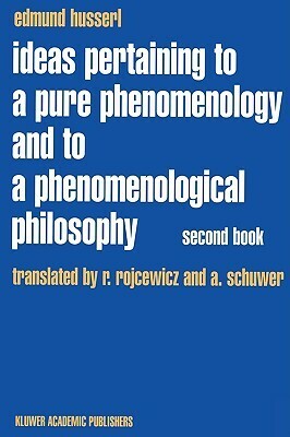 Ideas Pertaining to a Pure Phenomenology and to a Phenomenological Philosophy: Second Book Studies in the Phenomenology of Constitution by A. Schuwer, Edmund Husserl, R. Rojcewicz