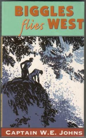 Biggles Flies West by W.E. Johns