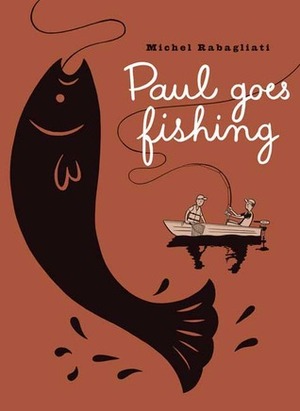 Paul Goes Fishing by Michel Rabagliati