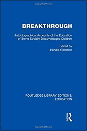 Breakthrough (RLE Edu M): Autobiographical Accounts of the Education of Some Socially Disadvantaged Children by Ronald Goldman