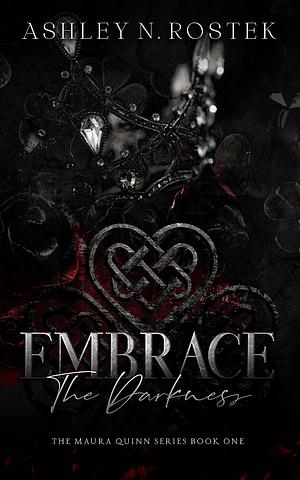 Embrace the Darkness by Ashley N. Rostek