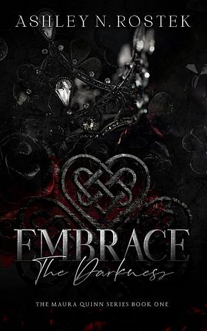 Embrace the Darkness by Ashley N. Rostek