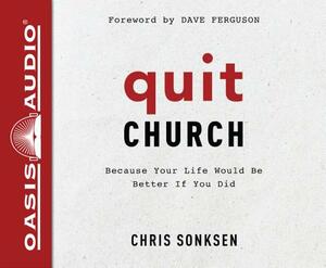 Quit Church (Library Edition): Because Your Life Would Be Better If You Did by Chris Sonksen