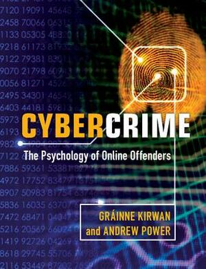 Cybercrime: The Psychology of Online Offenders by Gráinne Kirwan, Andrew Power