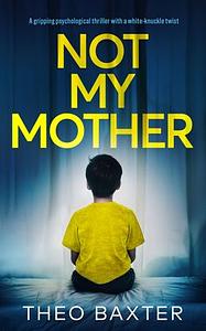 Not My Mother by Theo Baxter