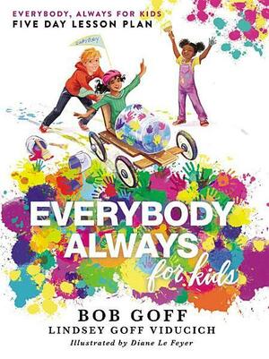 Everybody, Always for Kids Five Day Lesson Plan by Lindsey Goff Viducich, Bob Goff