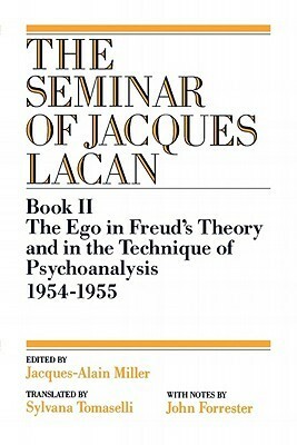 The Seminar of Jacques Lacan, Book II: The Ego in Freud's Theory and in the Technique of Psychoanalysis, 1954-1955 by Jacques Lacan, Sylvana Tomaselli