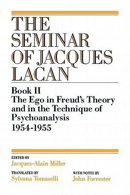 The Seminar of Jacques Lacan, Book II: The Ego in Freud's Theory and in the Technique of Psychoanalysis, 1954-1955 by Sylvana Tomaselli, Jacques Lacan