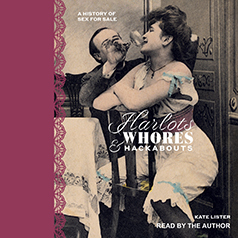 Harlots, Whores and Hackabouts: A History of Sex for Sale by Kate Lister