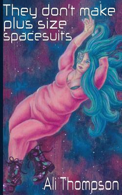 They don't make plus size spacesuits by Ali Thompson