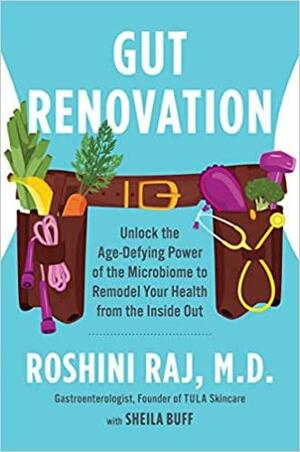 Gut Renovation: Unlock the Age-Defying Power of the Microbiome to Remodel Your Health from the Inside Out by Roshini Rajapaksa, Roshini Rajapaksa