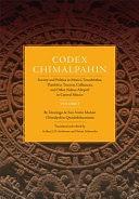 Codex Chimalpahin: Society and politics in Mexico Tenochtitlan, Tlateloloco, Texcoco, Culhuacan, and other Nahua Altepetl in Central Mexico : the Nahuatl and Spanish annals and accounts by Arthur J. O. Anderson, Susan Schroeder, Wayne Ruwet, Domingo Francisco de San Antón Muñón Chimalpahin Cuauhtlehuanitzin