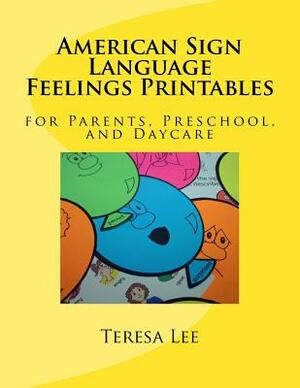American Sign Language Feelings Printables: for Parents, Preschool, and Daycare by Teresa Lee